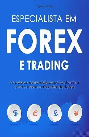 TRADING FOREX: Os Passos e Estratégias Para Dominar Com Sucesso O mercado Forex - Luan Kilzes