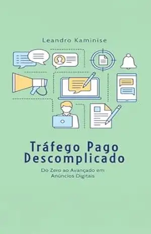 Tráfego Pago Descomplicado: Do Zero ao Avançado em Anúncios Digitais – Leandro Kaminise