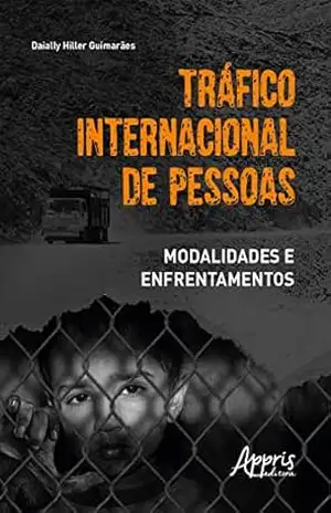 Tráfico Internacional de Pessoas: Modalidades e Enfrentamentos - Daially Hiller Guimarães