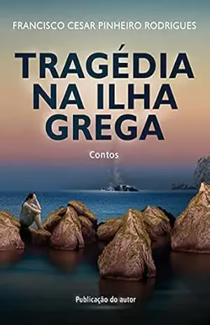 Tragédia na Ilha Grega: Contos - Francisco Cesar Pinheiro  Rodrigues