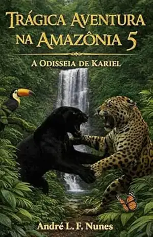 Trágica Aventura na Amazônia 5: A Odisseia de Kariel – André L. F. Nunes