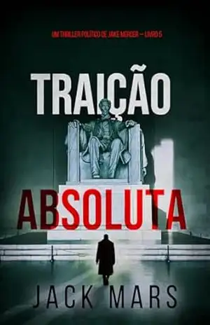 Traição Absoluta (Um Thriller Político de Jake Mercer — Livro 5) – Jack  Mars