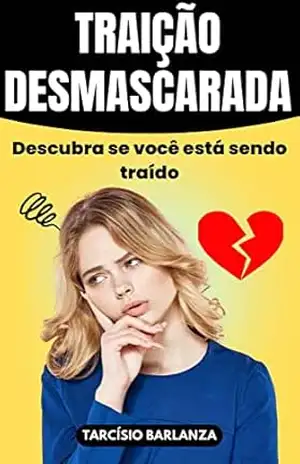 TRAIÇÃO DESMASCARADA: Descubra os Segredos da Traição e como se Proteger – Tarcísio Barlanza