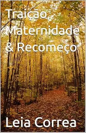Traição, Maternidade & Recomeço – Leia Correa