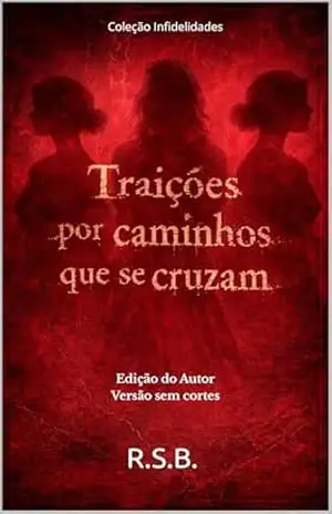 Traições por caminhos que se cruzam: Versão estendida do autor - R.S.B.