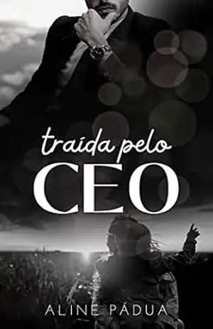 Traída pelo CEO (Livro Único) (CORAÇÕES PARTIDOS 4) – Aline Pádua