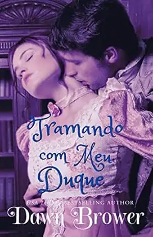Tramando com meu Duque (Ligados através do tempo Livro 9) – Dawn Brower