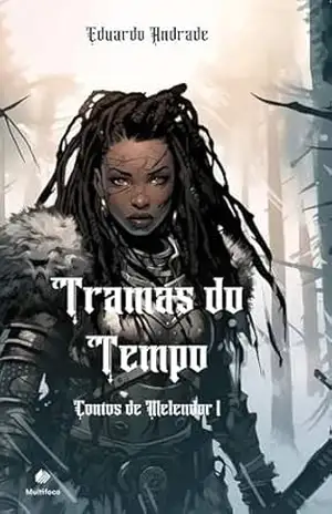Tramas do Tempo: Contos de Melendor – I – Eduardo Andrade