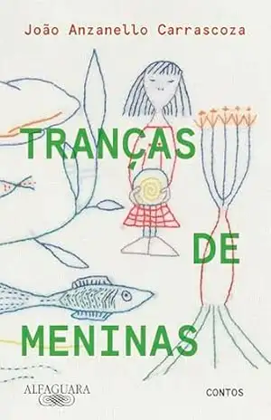 Tranças de meninas: Contos - João Anzanello Carrascoza