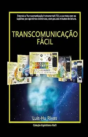 TRANSCOMUNICAÇÃO FÁCIL: Entenda a Transcomunicação Instrumental (TCI), o contato com os Espíritos por aparelhos eletrônicos, com poucos minutos de leitura. (Livros Espíritas(Português)) – Luis Hu