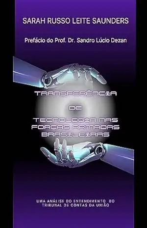 TRANSFERÊNCIA DE TECNOLOGIA NAS FORÇAS ARMADAS BRASILEIRAS: UMA ANÁLISE DO ENTENDIMENTO DO TRIBUNAL DE CONTAS DA UNIÃO – SARAH SAUNDERS
