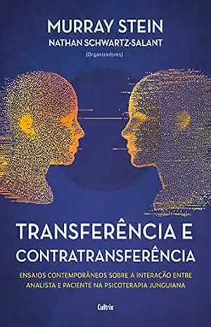 Transferência e contratransferência: Ensaios contemporâneos sobre a interação entre analista e paciente na psicoterapia junguiana – Murray Stein
