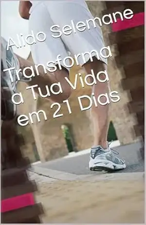 Transforma a Tua Vida em 21 Dias (Motivao que transforma e molda um Homem novo 2026) – Alido Selemane