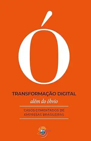 Transformação Digital Além do Óbvio: casos comentados de empresas brasileiras – Ana Catarina Lima Silva