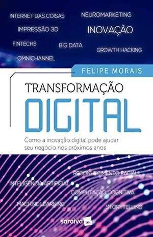 Transformação digital: como a inovação digital pode ajudar no seu negócio para os próximos anos – Felipe Morais