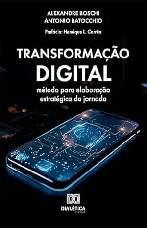 Transformação Digital: método para elaboração estratégica da jornada – Alexandre Boschi