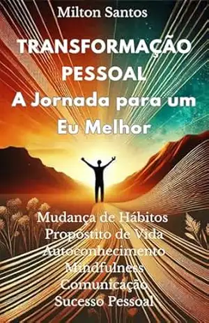 Transformação Pessoal: A Jornada para um Eu Melhor – Milton  Santos