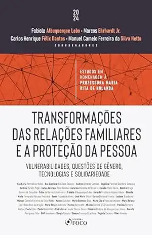 Transformações das Relações Familiares e a Proteção da Pessoa: Vulnerabilidades, questões de gênero, tecnologias e solidariedade – Ana Carla Harmatiuk Matos