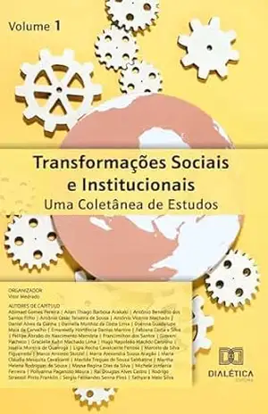 Transformações Sociais e Institucionais: Uma Coletânea de Estudos: – Volume 1 – Vitor Medrado