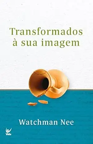 Transformados à sua imagem – Watchman Nee