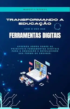 Transformando a Educação com o uso das Ferramentas Digitais – Marcelo Borges