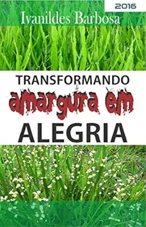Transformando amargura em alegria: Transformar - Ivanildes Barbosa
