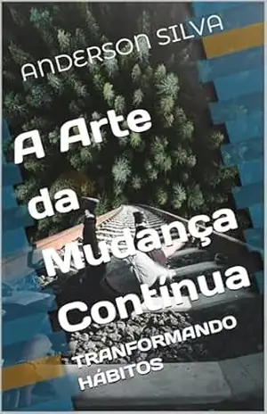 Transformando Hábitos: A Arte da Mudança Contínua – Anderson Silva