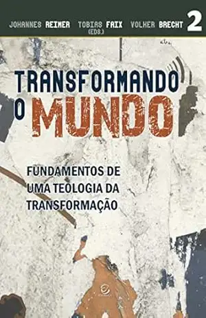 Transformando o mundo – eBook: fundamentos de uma teologia da transformação (Série Transformação Livro 2) - Johannes Reimer