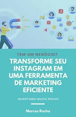 Transforme seu Instagram em uma Ferramenta de Marketing Efetivo: Investindo muito Pouco – Marcos Rocha