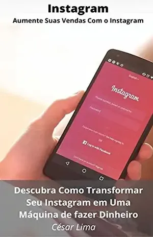 Transforme Seu Instagram Em Uma Máquina de Fazer Dinheiro - CESAR LIMA