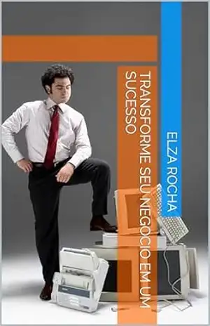 TRANSFORME SEU NEGOCIO EM UM SUCESSO – ELZA ROCHA