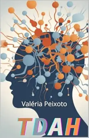 transforme seus desafios em foco, produtividade e autoconfiança: TDAH – Valéria  Peixoto