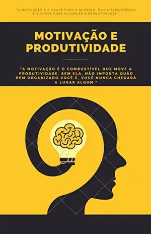 Transforme sua procrastinação em produtividade: os segredos para aumentar sua motivação – leonardo oliveira