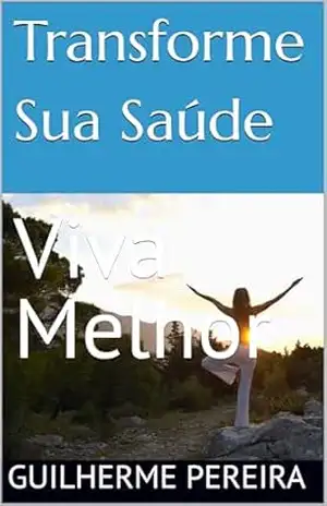Transforme Sua Saúde: Viva Melhor – GUILHERME Pereira