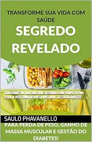 Transforme sua vida com saúde: descubra o guia completo para perda de peso, ganho de massa muscular e gestão do diabetes! – Saulo Phavanello