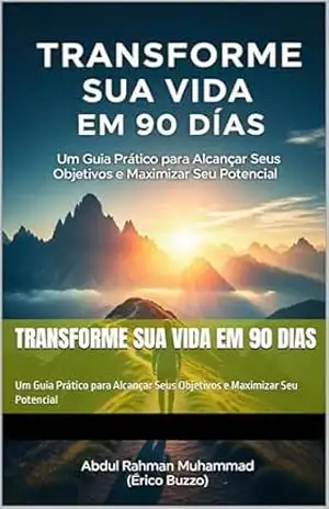 TRANSFORME SUA VIDA EM 90 DIAS: Um Guia Prático para Alcançar Seus Objetivos e Maximizar Seu Potencial – ERICO BUZZO