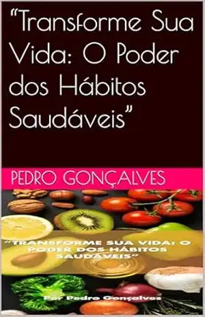 “Transforme Sua Vida: O Poder dos Hábitos Saudáveis” – Pedro Gonçalves