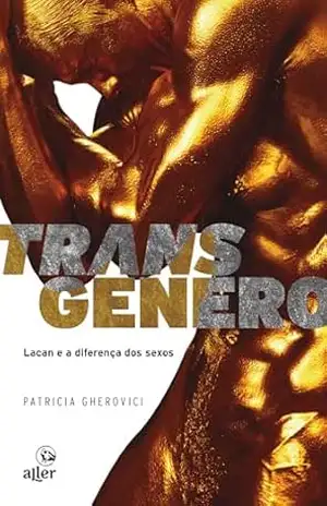 Transgênero: Lacan e a diferença dos sexos – Patricia Gherovici