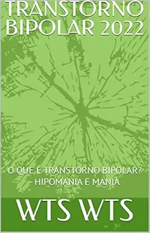 TRANSTORNO BIPOLAR 2022: O QUE É TRANSTORNO BIPOLAR? – HIPOMANIA E MANIA – WTS WTS