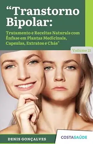 Transtorno Bipolar: Tratamento e Receitas Naturais com Ênfase em Plantas Medicinais, Cápsulas, Extratos e Chás – Volume 21 (Tratamento e Receitas Naturais … Medicinais, Capsulas, Extratos e Chás) – Denis  Gonçalves
