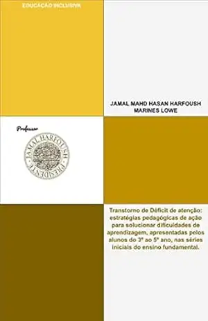 Transtorno de Déficit de atenção: estratégias pedagógicas de ação para solucionar dificuldades de aprendizagem, apresentadas pelos alunos do 3º ao 5º ano, nas séries iniciais do ensino fundamental – JAMAL MAHD HASAN HARFOUSH
