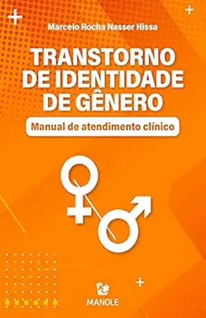 Transtorno de identidade de gênero: manual de atendimento clínico – Marcelo Rocha Nasser Hissa