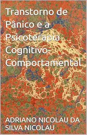 Transtorno de Pânico e a Psicoterapia Cognitivo–Comportamental – ADRIANO NICOLAU DA SILVA NICOLAU