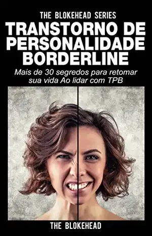 Transtorno de Personalidade Borderline Mais de 30 segredos para retomar sua vida Ao lidar com TPB – The Blokehead