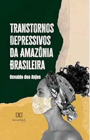 Transtornos Depressivos da Amazônia Brasileira – Osvaldo dos Anjos