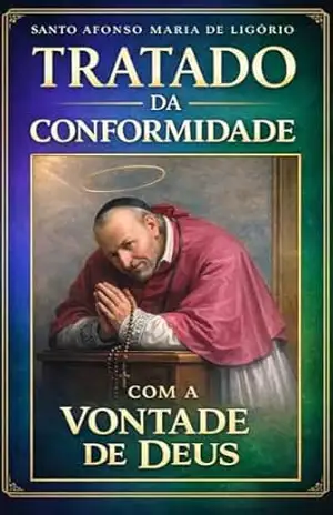 Tratado da Conformidade com a Vontade de Deus (Sabedoria dos Santos Livro 1) - Santo  Afonso Maria .ligório