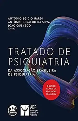 Tratado de Psiquiatria da Associação Brasileira de Psiquiatria – Antônio Geraldo da Silva e João Quevedo (Orgs.) Antonio Egidio Nardi