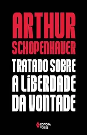 Tratado sobre a liberdade da vontade – Arthur Schopenhauer