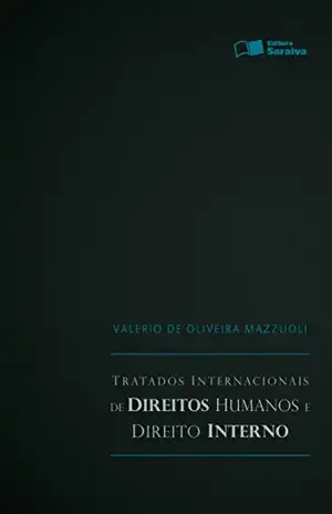 TRATADOS INTERNACIONAIS DE DIREITOS HUMANOS E DIREITO INTERNO – VALERIO DE OLIVEIRA MAZZUOLI