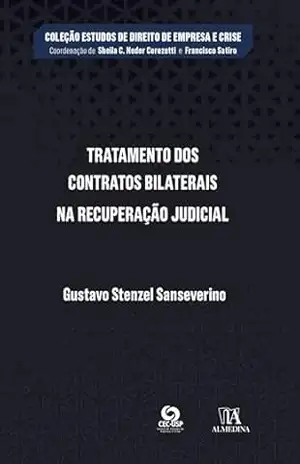 Tratamento dos Contratos Bilaterais na Recuperação Judicial (Estudos de Direito de Empresa e Crise) – Gustavo Stenzel Sanseverino